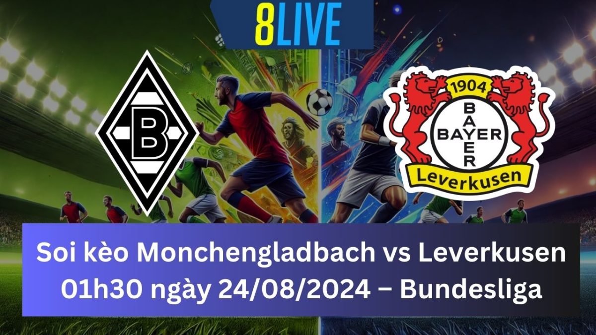 Soi kèo Monchengladbach vs Leverkusen 01h30 ngày 24/08/2024 – Bundesliga