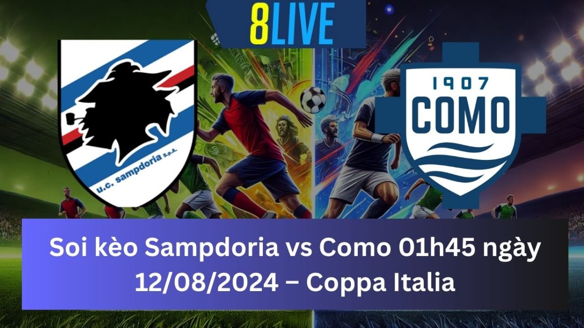 Soi kèo Sampdoria vs Como 01h45 ngày 12/08/2024 – Coppa Italia