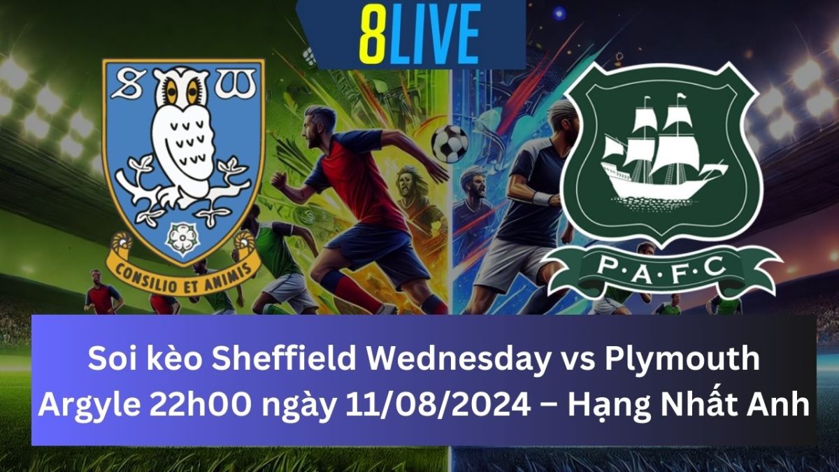 Soi kèo Sheffield Wednesday vs Plymouth Argyle 22h00 ngày 11/08/2024 – Hạng Nhất Anh