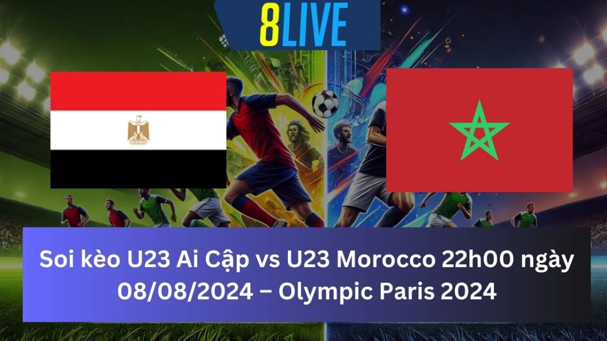 Soi kèo U23 Ai Cập vs U23 Morocco 22h00 ngày 08/08/2024 – Olympic Paris 2024