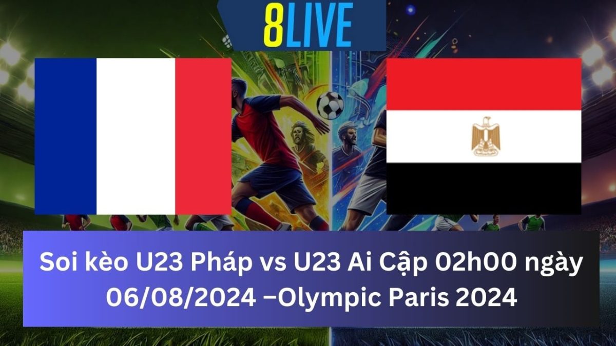 Soi kèo U23 Pháp vs U23 Ai Cập 02h00 ngày 06/08/2024 – Bán kết Olympic Paris 2024