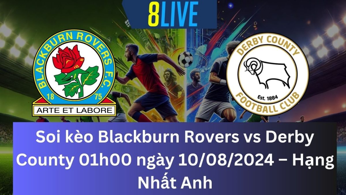 Soi kèo Blackburn Rovers vs Derby County 02h00 ngày 10/08/2024 – Hạng Nhất Anh