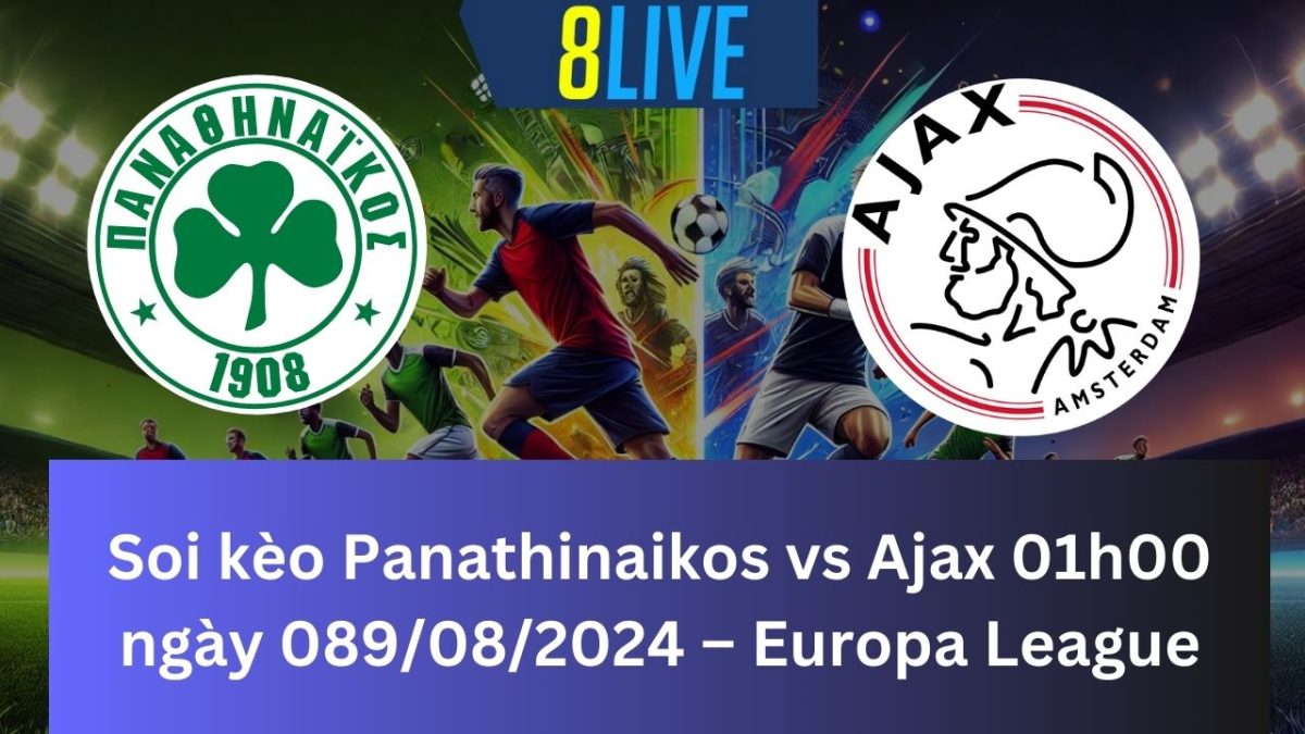 Soi kèo Panathinaikos vs Ajax Amsterdam 01h00 ngày 09/08/2024 – Europa League