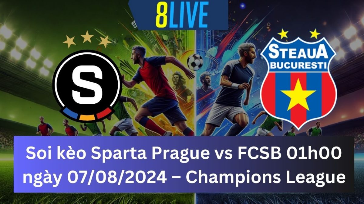 Soi kèo Sparta Prague vs FCSB 01h00 ngày 07/08/2024 – Champions League