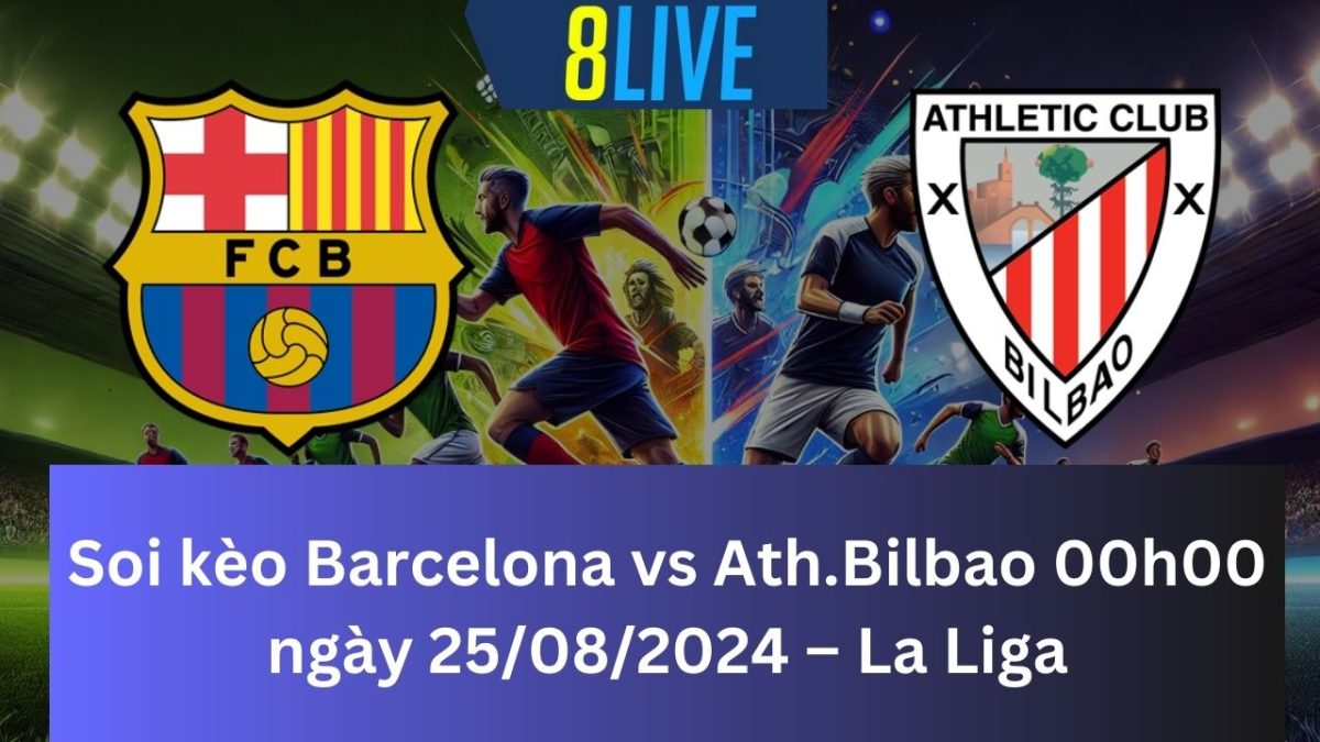 Soi kèo Barcelona vs Athletic Bilbao 00h00 ngày 25/08/2024 – La Liga