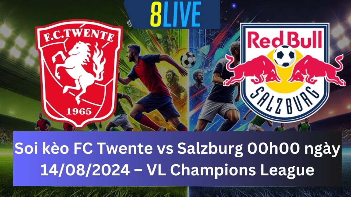 Soi kèo Twente vs Salzburg 00h00 ngày 14/08/2024 – Champions League