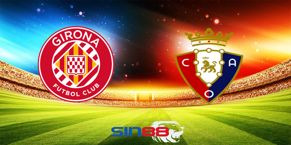 Nhận định bóng đá Girona - Osasuna 00h00 ngày 30/08/2024 - La Liga (Kate)