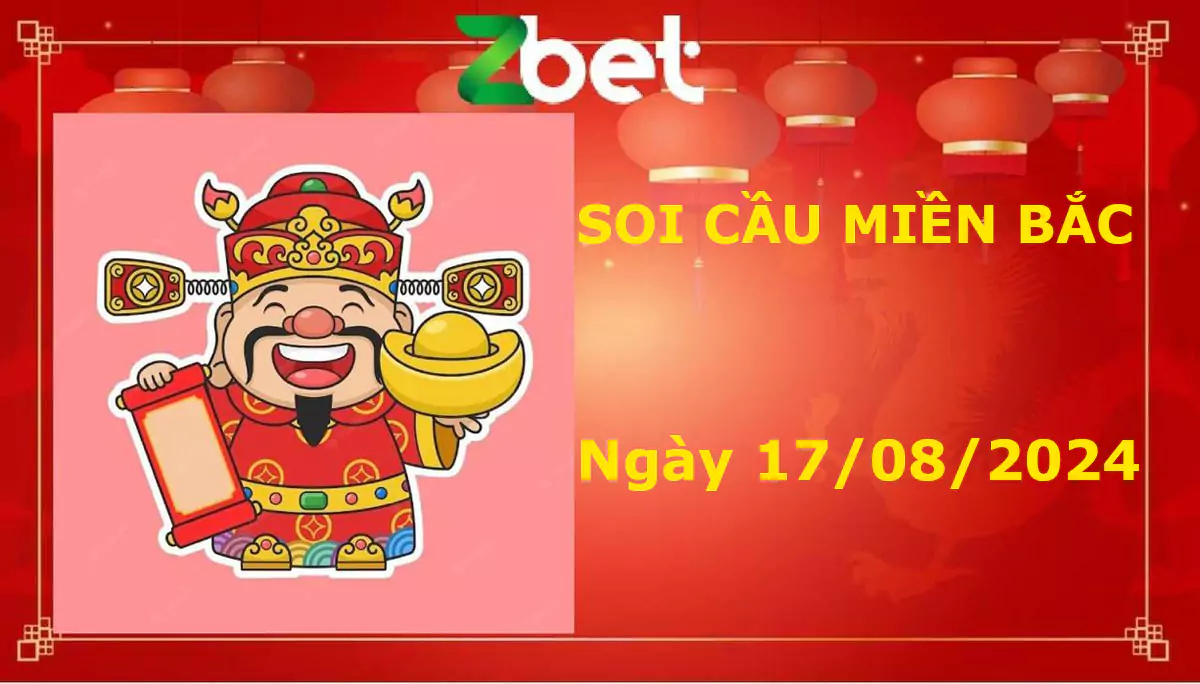 Zbet Soi Cầu Miền Bắc, Thứ bảy ngày 17/08/2024 - XSMB