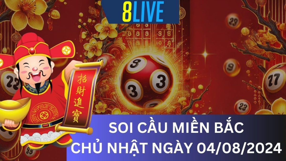8Live Soi cầu XSMB 04/08/2024 – Dự đoán XSMB hôm nay