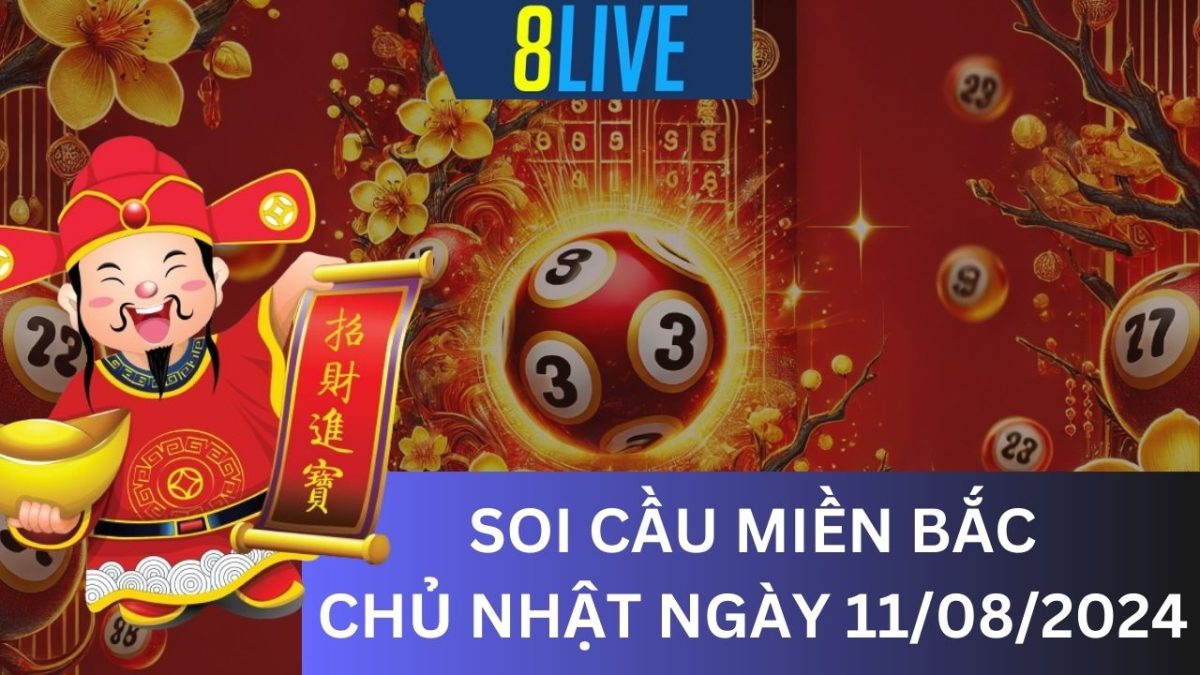 8Live Soi cầu XSMB 11/08/2024 – Dự đoán XSMB hôm nay