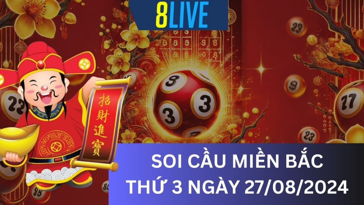 8Live Soi cầu XSMB 27/08/2024 – Dự đoán XSMB hôm nay