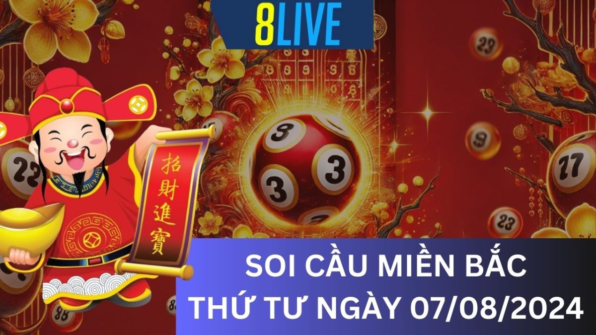 8Live Soi cầu XSMB 07/08/2024 – Dự đoán XSMB hôm nay