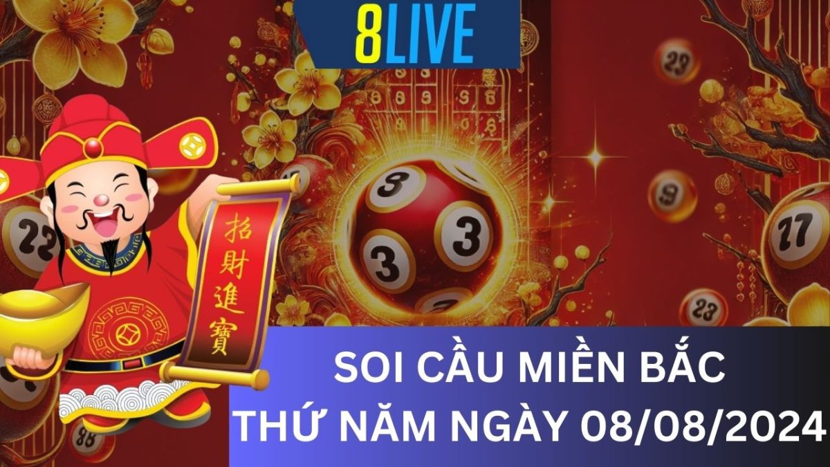 8Live Soi cầu XSMB 08/08/2024 – Dự đoán XSMB hôm nay