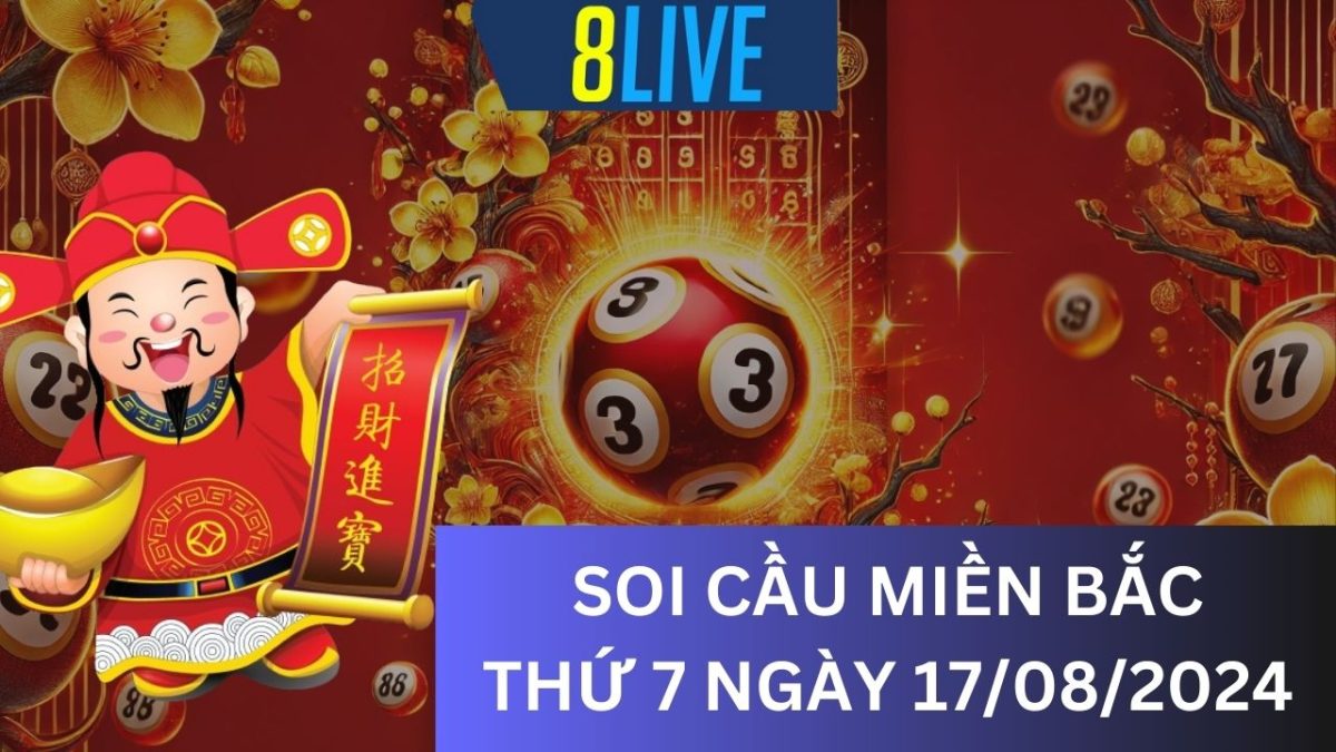 8Live Soi cầu XSMB 17/08/2024 – Dự đoán XSMB hôm nay