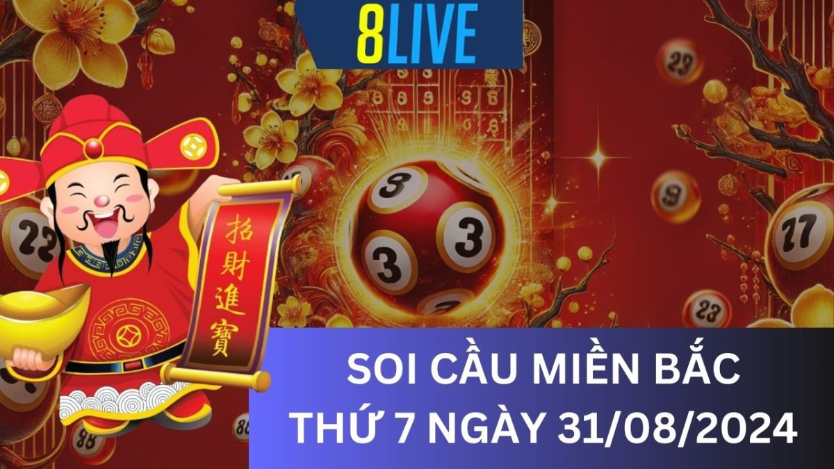 8Live Soi cầu XSMB 31/08/2024 – Dự đoán XSMB hôm nay