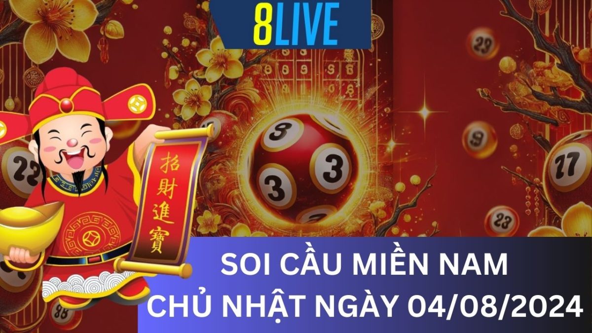 8Live Soi cầu XSMN 04/08/2024 - Dự đoán XSMN hôm nay