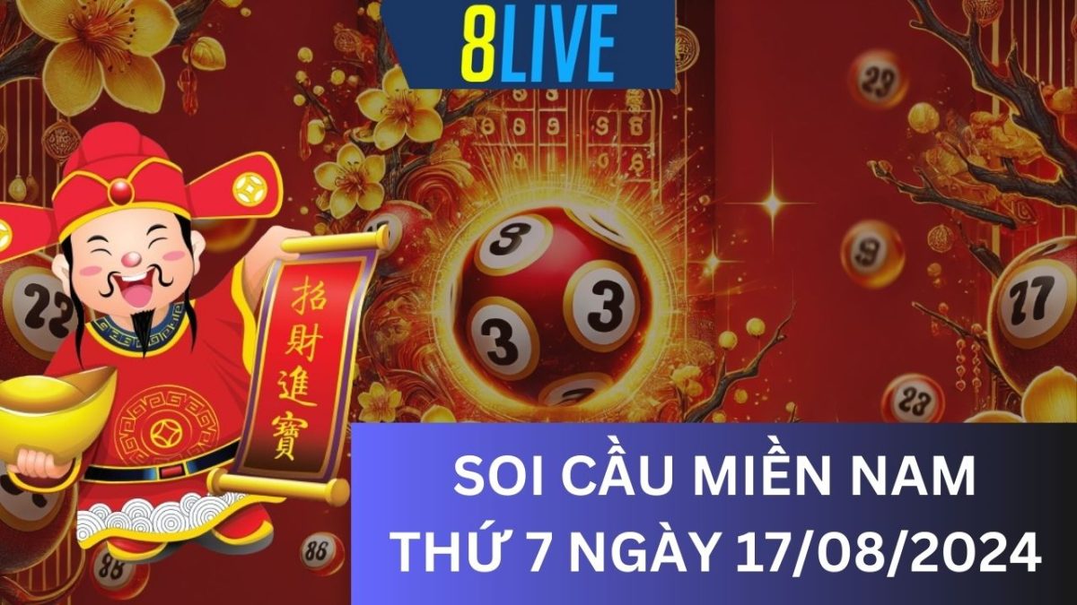 8Live Soi cầu XSMN 17/08/2024 - Dự đoán XSMN hôm nay
