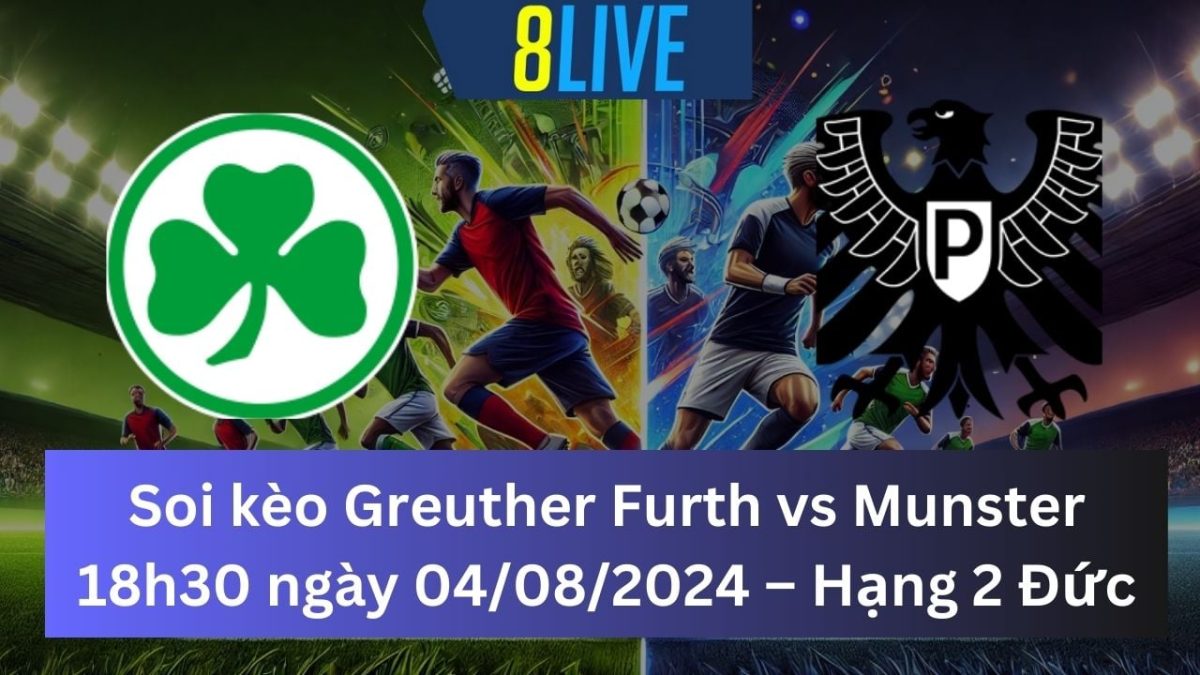 Soi kèo Greuther Furth vs Munster 18h30 ngày 04/08/2024 – Hạng 2 Đức