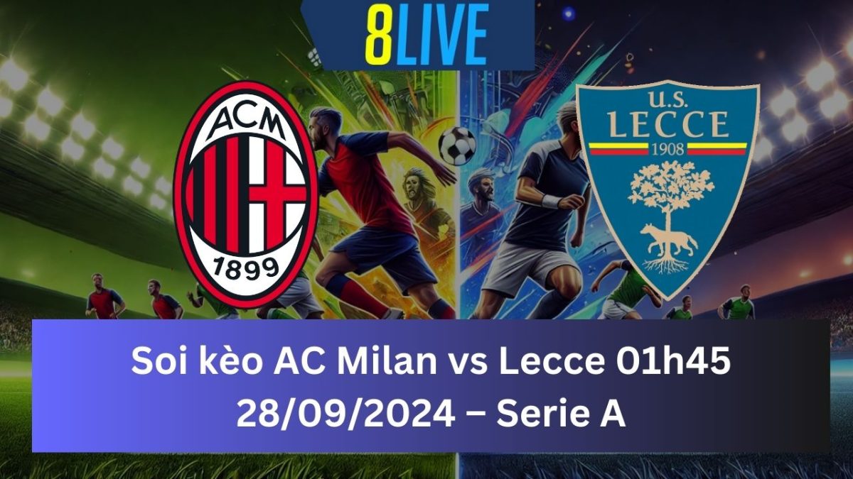 Soi kèo AC Milan vs Lecce 01h45 28/09/2024 – Serie A