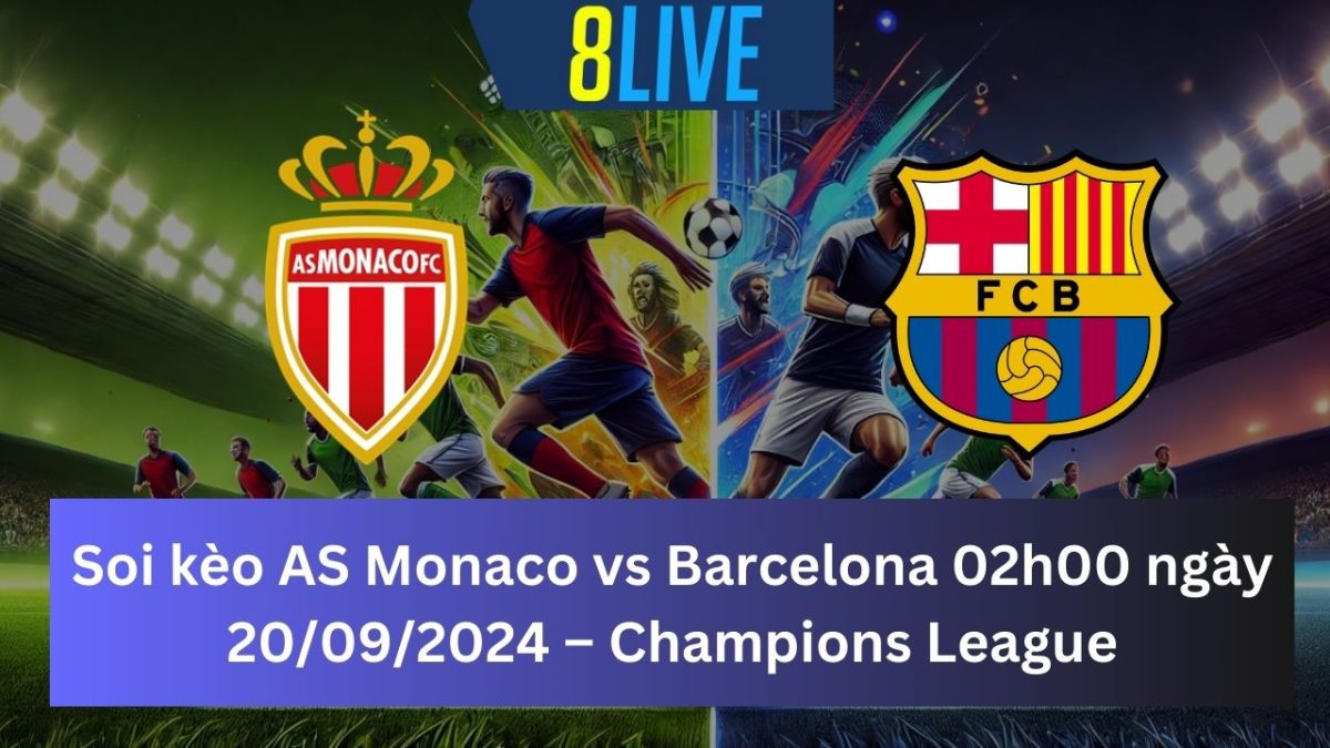 Soi kèo AS Monaco vs Barcelona 02h00 ngày 20/09/2024 – Champions League