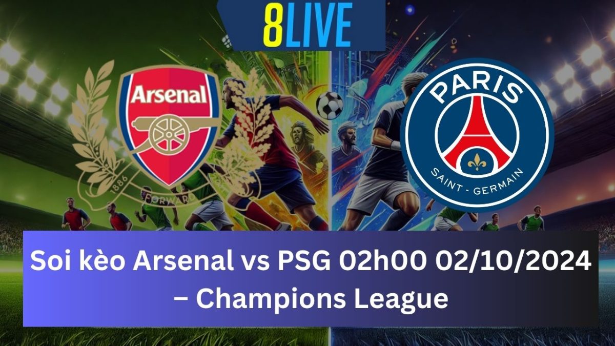 Soi kèo Arsenal vs PSG 02h00 02/10/2024 – Champions League