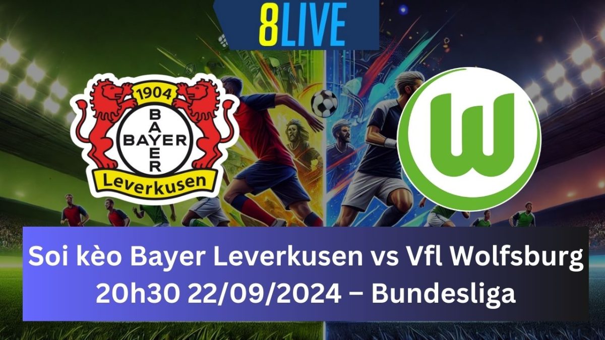 Soi kèo Bayer Leverkusen vs Vfl Wolfsburg 20h30 22/09/2024 – Bundesliga