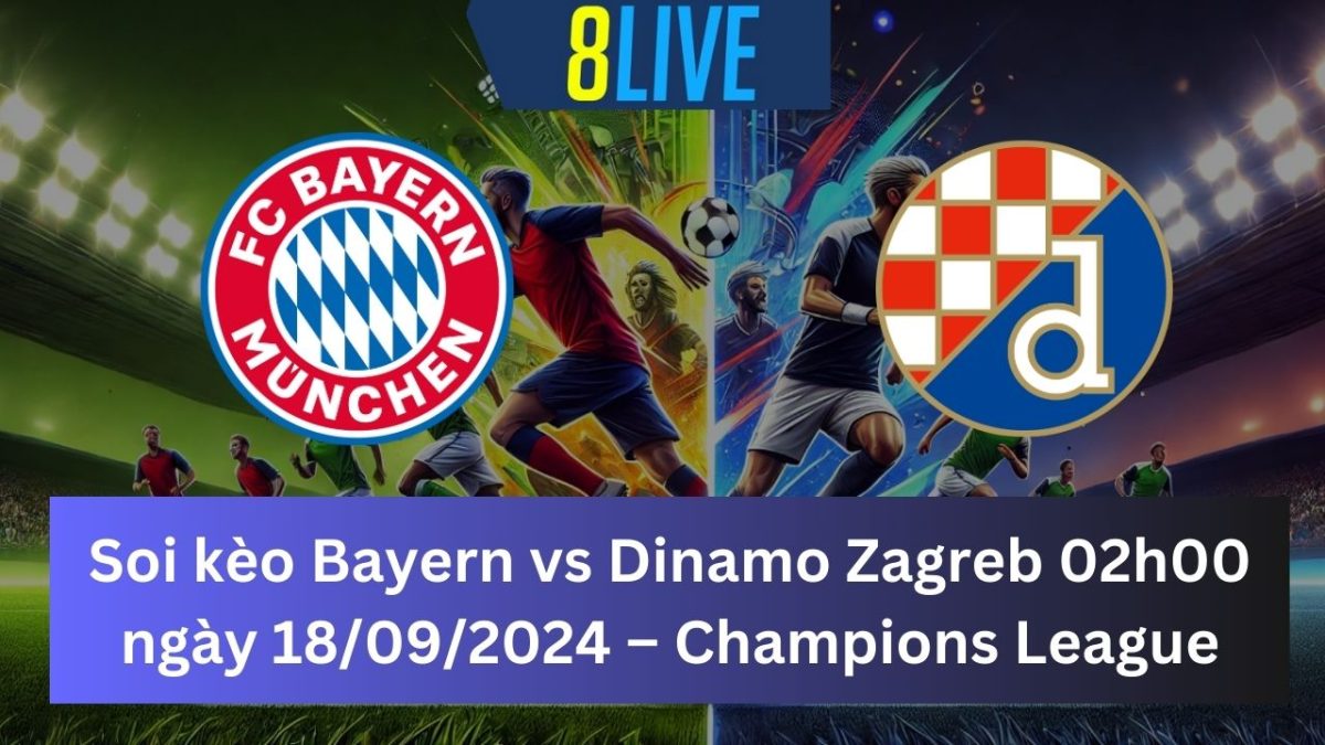 Soi kèo Bayern vs Dinamo Zagreb 02h00 ngày 18/09/2024 – Champions League