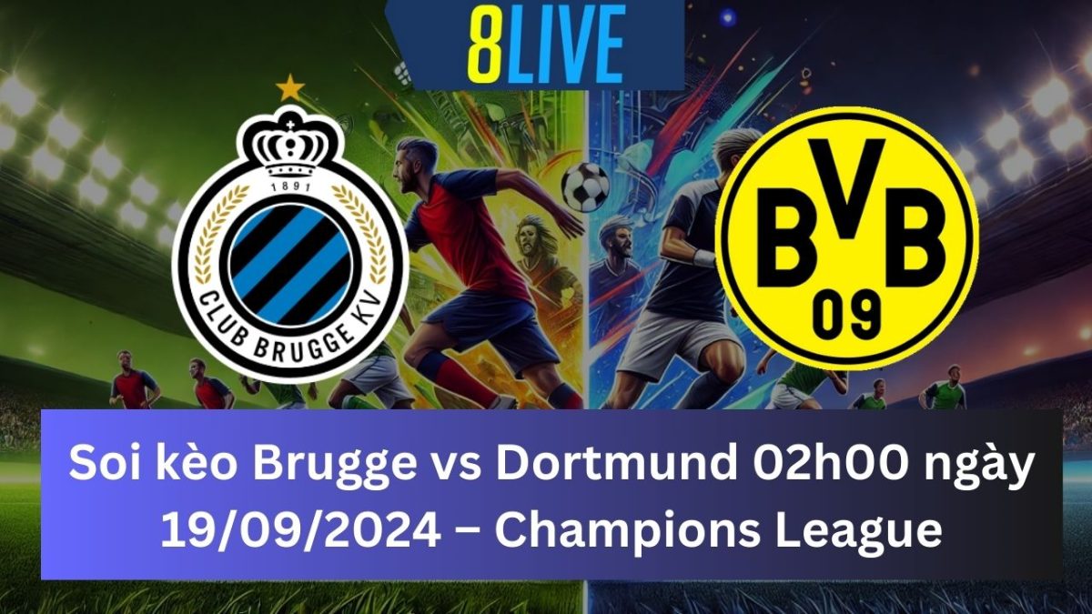 Soi kèo Club Brugge vs Dortmund 02h00 ngày 19/09/2024 – Champions League