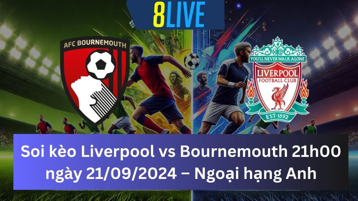 Soi kèo Liverpool vs Bournemouth 21h00 21/09/2024 – Ngoại hạng Anh