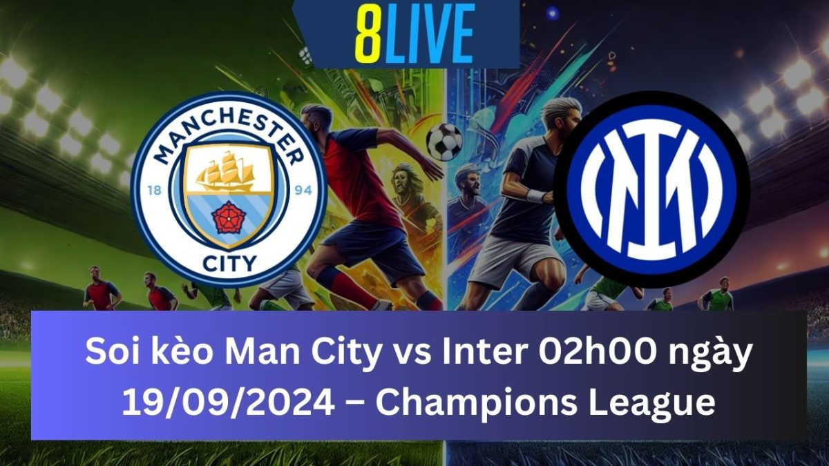 Soi kèo Man City vs Inter Milan 02h00 ngày 19/09/2024 – Champions League