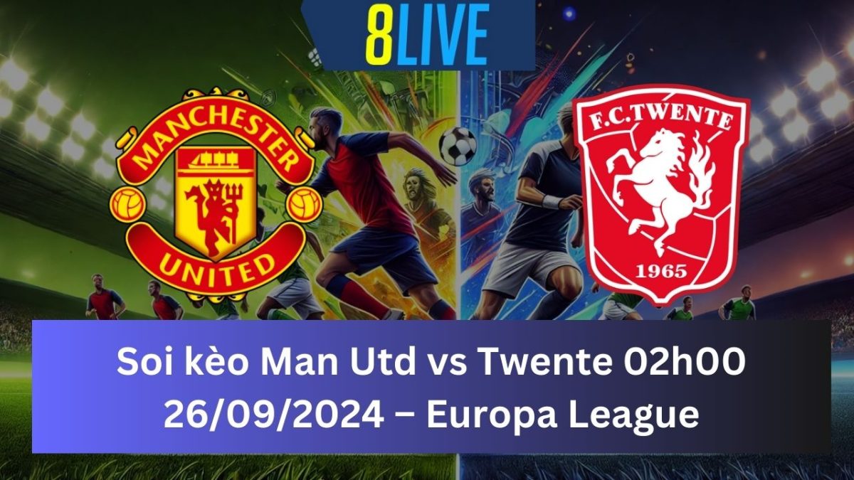 Soi kèo Man Utd vs Twente 02h00 26/09/2024 – Europa League