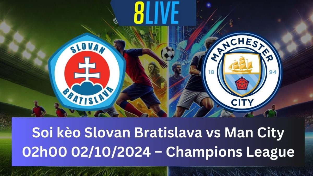 Soi kèo Slovan Bratislava vs Man City 02h00 02/10/2024 – Champions League