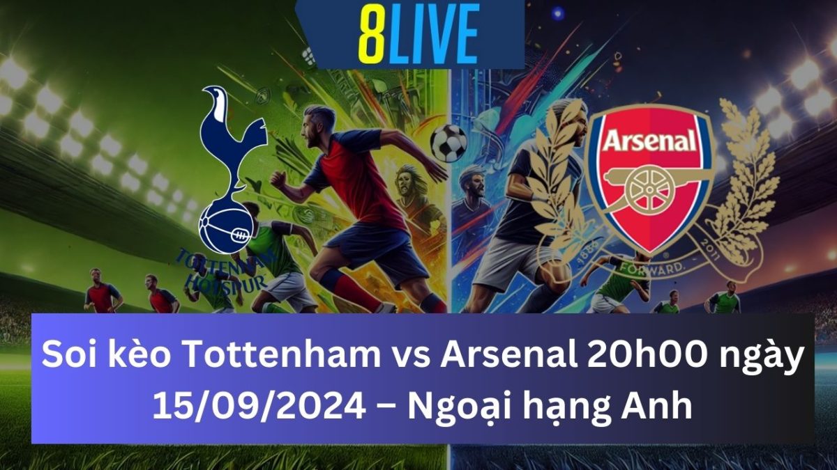 Soi kèo Tottenham vs Arsenal 20h00 ngày 15/09/2024 – Ngoại hạng Anh