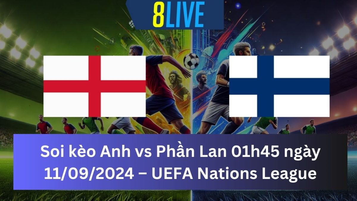 Soi kèo Anh vs Phần Lan 01h45 ngày 11/09/2024 – UEFA Nations League