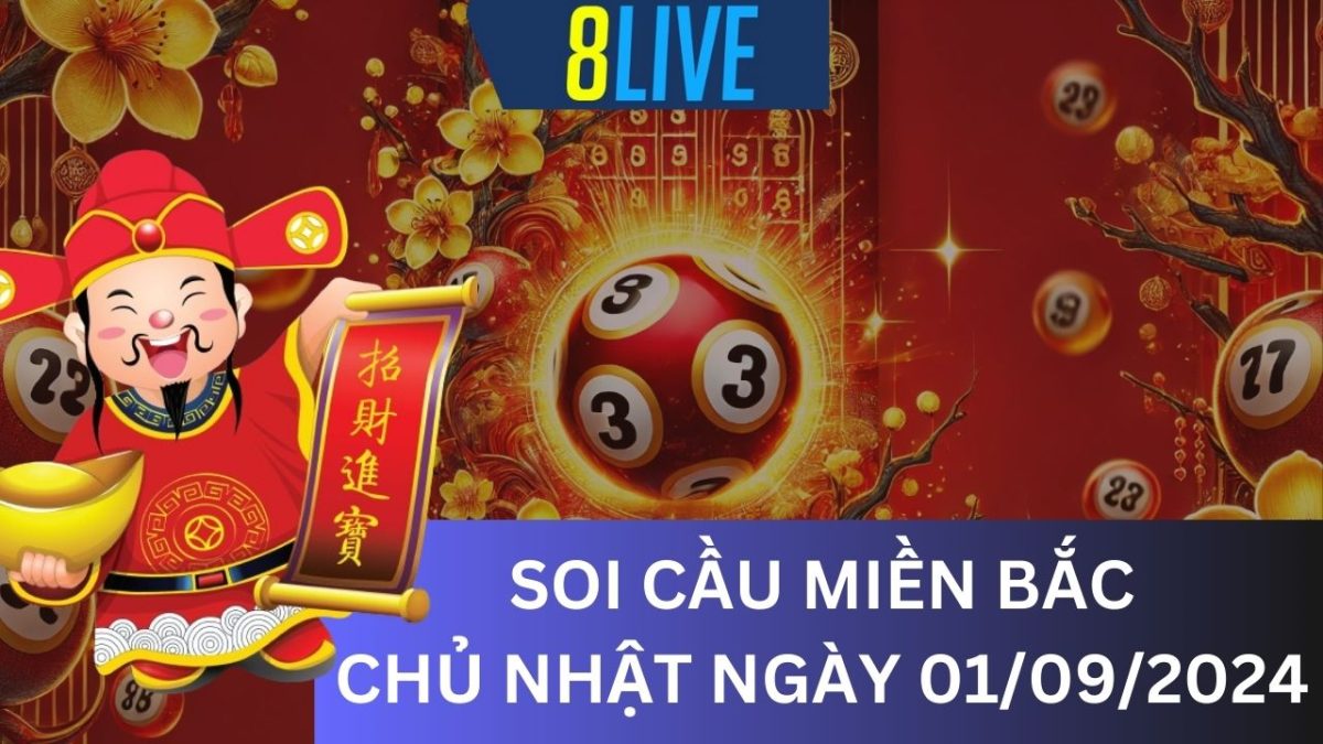 8Live Soi cầu XSMB 01/09/2024 – Dự đoán XSMB hôm nay