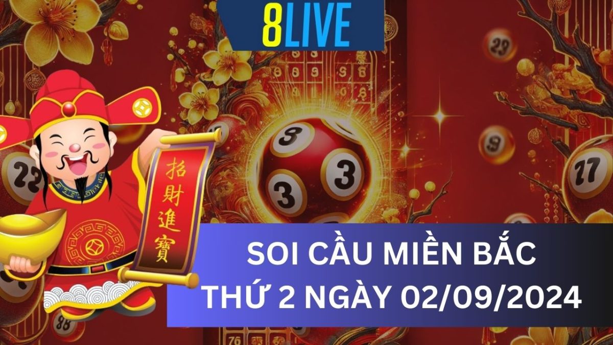 8Live Soi cầu XSMB 02/09/2024 – Dự đoán XSMB hôm nay