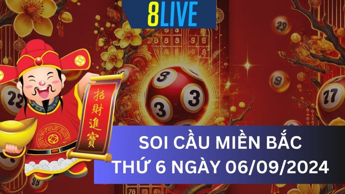 8Live Soi cầu XSMB 06/09/2024 – Dự đoán XSMB hôm nay