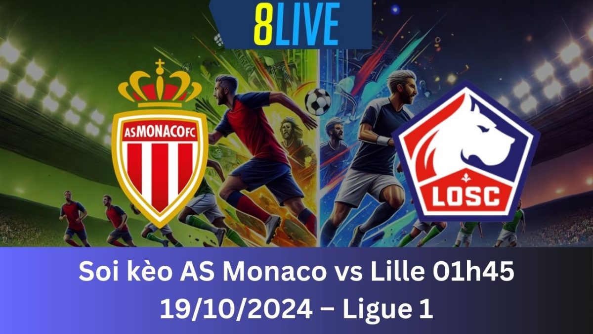 Soi kèo AS Monaco vs Lille 01h45 19/10/2024 – Ligue 1