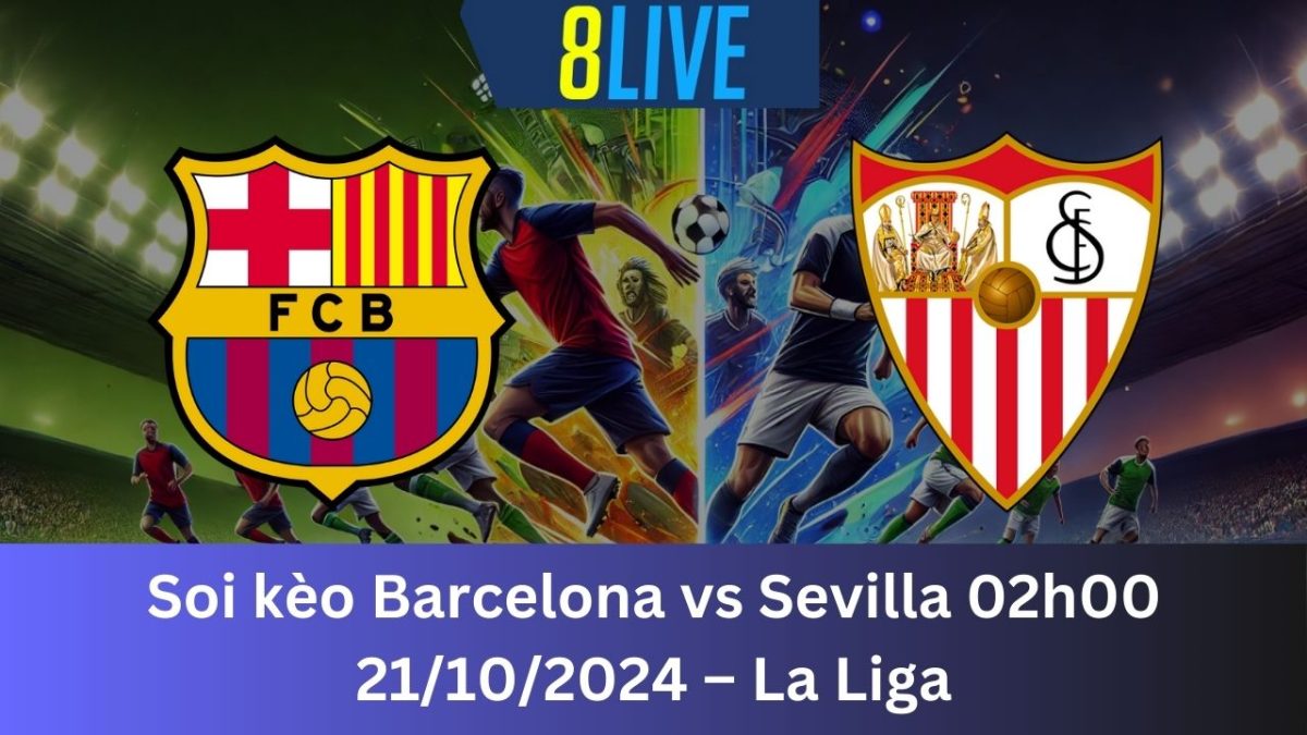 Soi kèo Barcelona vs Sevilla 02h00 21/10/2024 – La Liga