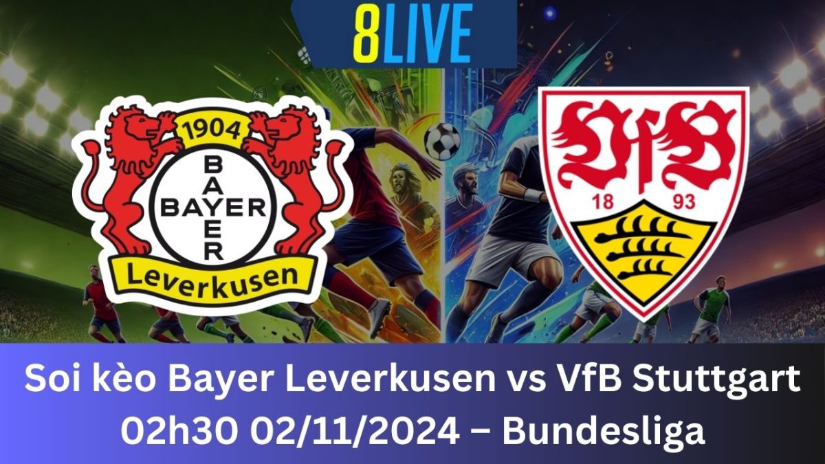 Soi kèo Bayer Leverkusen vs VfB Stuttgart 02h30 02/11/2024 – Bundesliga