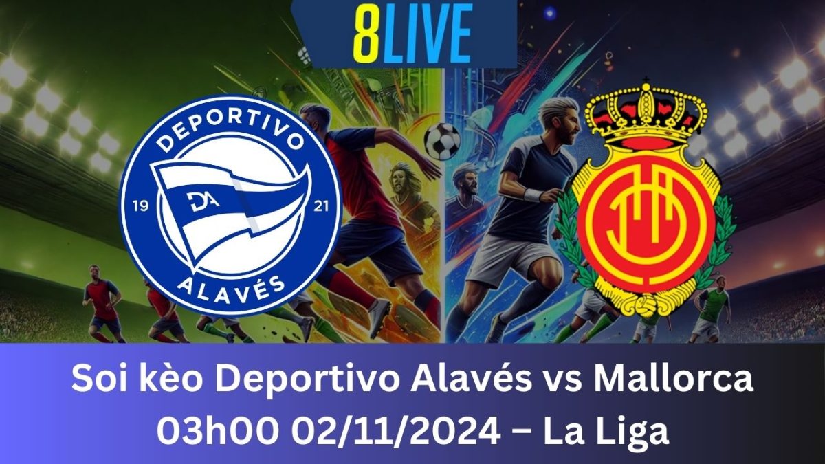 Soi kèo Deportivo Alavés vs Mallorca 03h00 02/11/2024 – La Liga