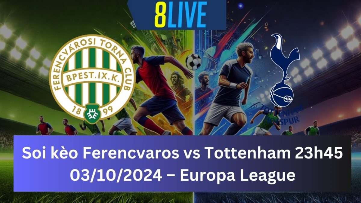 Soi kèo Ferencvaros vs Tottenham 23h45 03/10/2024 – Europa League