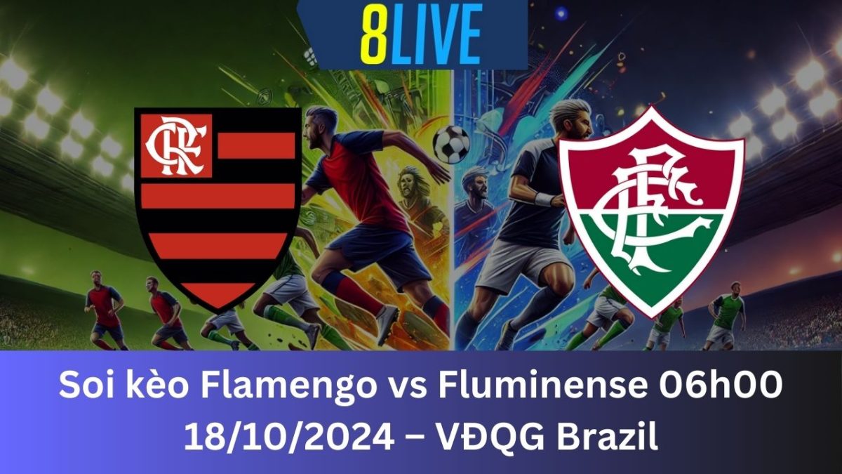 Soi kèo Flamengo vs Fluminense 06h00 18/10/2024 – VĐQG Brazil