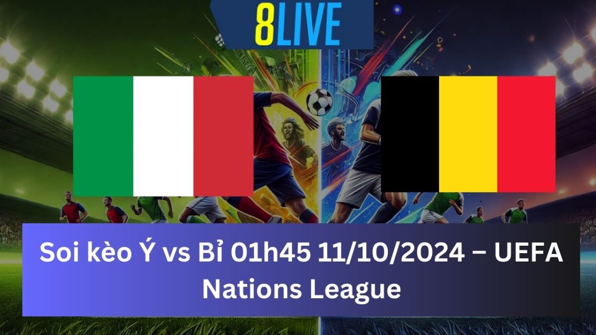 Soi kèo Italy vs Bỉ 01h45 11/10/2024 – UEFA Nations League