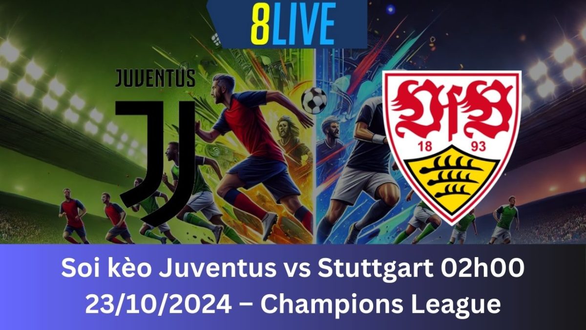 Soi kèo Juventus vs Stuttgart 02h00 23/10/2024 – Champions League