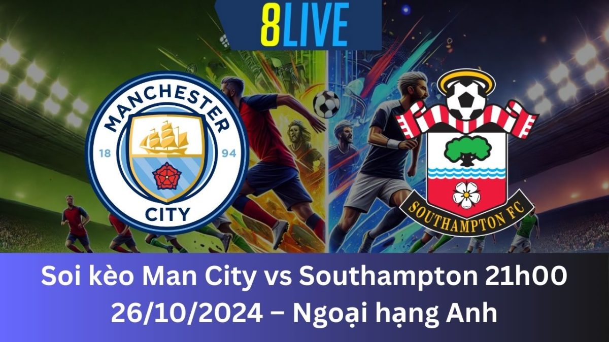 Soi kèo Man City vs Southampton 21h00 26/10/2024 – Ngoại hạng Anh