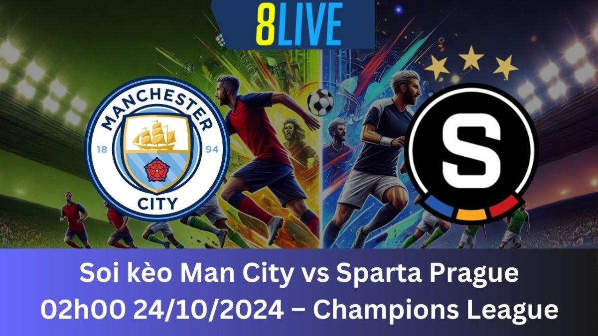 Soi kèo Man City vs Sparta Prague 02h00 24/10/2024 – Champions League