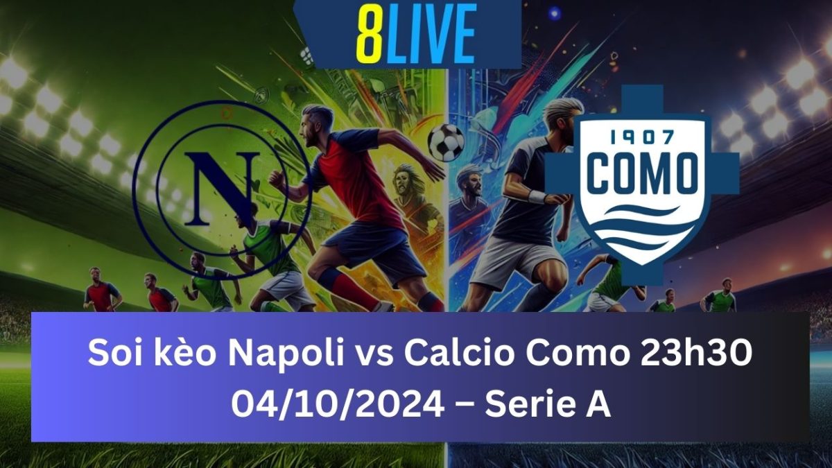 Soi kèo Napoli vs Calcio Como 23h30 04/10/2024 – Serie A