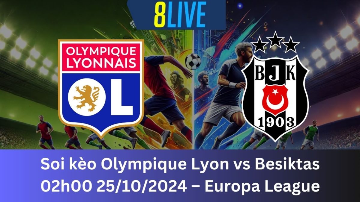 Soi kèo Olympique Lyon vs Besiktas 02h00 25/10/2024 – Europa League