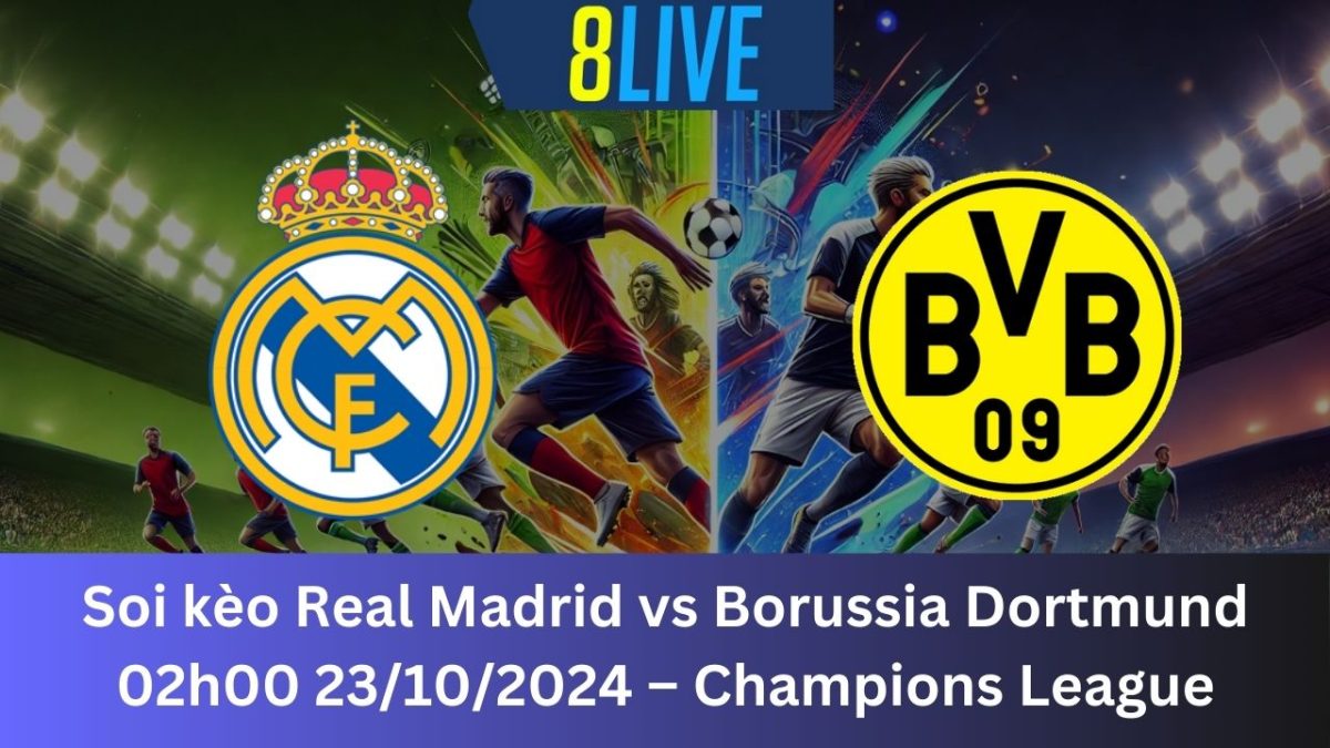 Soi kèo Real Madrid vs Borussia Dortmund 02h00 23/10/2024 – Champions League